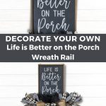 Decorate Your Own Life is Better on the Porch Wreath Rail